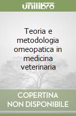 Teoria e metodologia omeopatica in medicina veterinaria libro