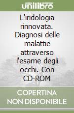 L'iridologia rinnovata. Diagnosi delle malattie attraverso l'esame degli occhi. Con CD-ROM