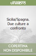 Sicilia/Spagna. Due culture a confronto libro