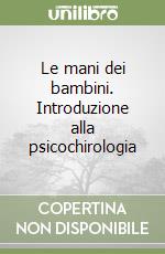 Le mani dei bambini. Introduzione alla psicochirologia libro