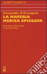 Compendio di omeopatia. La materia medica spiegata libro