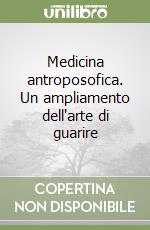 Medicina antroposofica. Un ampliamento dell'arte di guarire libro