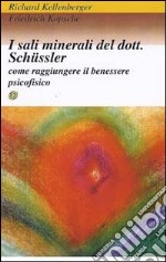 I sali minerali del dott. Schussler. Come raggiungere il benessere psicofisico libro