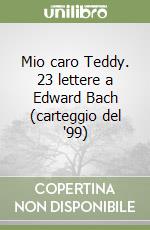 Mio caro Teddy. 23 lettere a Edward Bach (carteggio del '99)