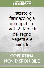 Trattato di farmacologia omeopatica. Vol. 2: Rimedi dal regno vegetale e animale libro