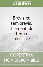 Brevis et semibrevis. Elementi di teoria musicale libro