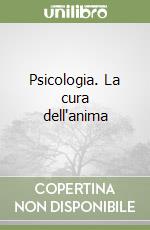 Psicologia. La cura dell'anima libro