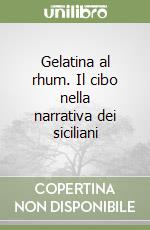 Gelatina al rhum. Il cibo nella narrativa dei siciliani