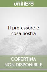 Il professore è cosa nostra libro