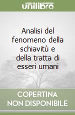 Analisi del fenomeno della schiavitù e della tratta di esseri umani libro