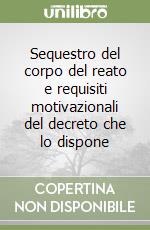 Sequestro del corpo del reato e requisiti motivazionali del decreto che lo dispone libro