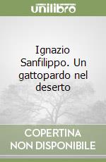 Ignazio Sanfilippo. Un gattopardo nel deserto