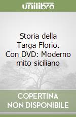 Storia della Targa Florio. Con DVD: Moderno mito siciliano libro