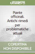 Piante officinali. Antichi rimedi per problematiche attuali libro
