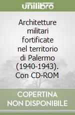 Architetture militari fortificate nel territorio di Palermo (1940-1943). Con CD-ROM libro