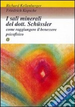 I sali minerali del dott. Schüssler. Come raggiungere il benessere psicofisico