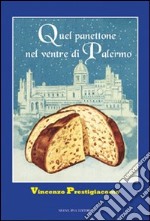 Quel panettone nel ventre di Palermo. Storie, personaggi, aneddoti libro