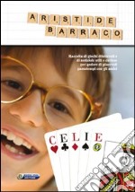 Celie. Raccolta di giochi dilettevoli e di notiziole utili e curiose per godere di piacevoli passatempi con gli amici. Ediz. illustrata libro