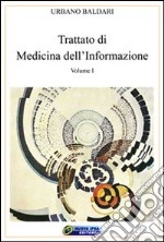 Trattato di medicina dell'informazione. Vol. 1