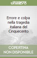 Errore e colpa nella tragedia italiana del Cinquecento