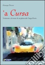 Cursa. Tormento ed estasi di un pilota alla Targa Florio ('A) libro