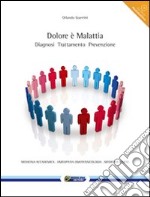 Dolore è malattia. Diagnosi. Trattamento. Prevenzione. Con CD-ROM