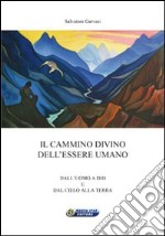 Il cammino divino dell'essere umano. Dall'uomo a Dio e dal cielo alla terra libro