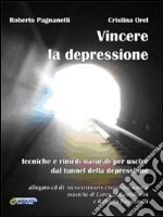 Vincere la depressione. Tecniche e rimedi naturali per uscire dal tunnel della depressione. Con CD Audio libro