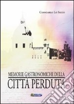 Memorie gastronomiche della città perduta libro