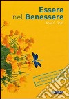 Essere nel benessere. Medicina naturale in pillole per vivere meglio ogni giorno libro di Golzi Anna Carla