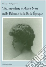 Vita mondana e mano nera nella Palermo della Belle Époque libro