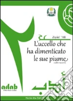 L'uccello che ha dimenticato le sue piume e altri racconti libro