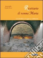 Ricettario di nonna Maria. Un distillato di saggezza millenaria libro