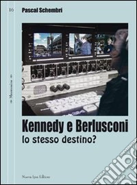 Kennedy e Berlusconi. Lo stesso destino?