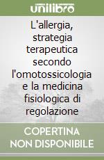 L'allergia, strategia terapeutica secondo l'omotossicologia e la medicina fisiologica di regolazione libro