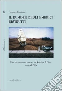 Il rumore degli embrici distrutti. Vita, disavventure e morte di Serafina di Gesù, una dei Mille libro