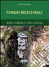 Funghi medicinali. Dalla tradizione alla scienza libro