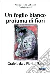 Un foglio bianco profuma di fiori. Grafologia e fiori di Bach libro