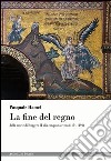 La fine del regno dalla morte di Ruggero II alla conquista sveva (1154-1194) libro di Hamel Pasquale