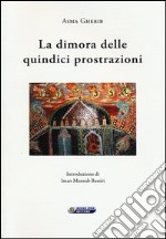 La dimora delle quindici prostrazioni. Ediz. italiana e araba libro