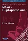 Medicina tradizionale cinese, moxa e digitopressione in gravidanza libro