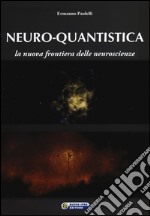 Neuro-quantistica. La nuova frontiera delle neuroscienze libro