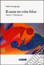 Il cuore tre volte felice. Amore e omeopatia