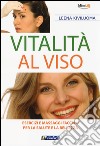 Vitalità al viso. Esercizi e massaggi facciali per la salute e la bellezza libro