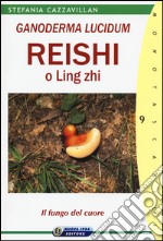 Ganoderma Lucidum. Reishi o Ling zhi. Il fungo del cuore libro