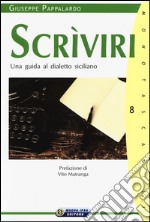 Scrìviri. Una guida al dialetto siciliano libro