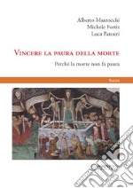 Vincere la paura della morte. Perché la morte non fa paura libro