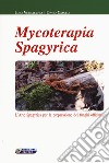Mycoterapia spagyrica. L'arte spagyrica per la preparazione dei funghi officinali libro