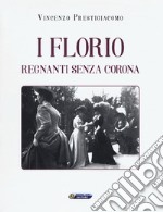 I Florio. Regnanti senza corona libro