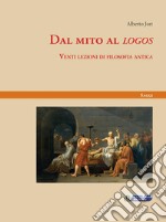 Dal mito al «logos». Venti lezioni di filosofia antica libro